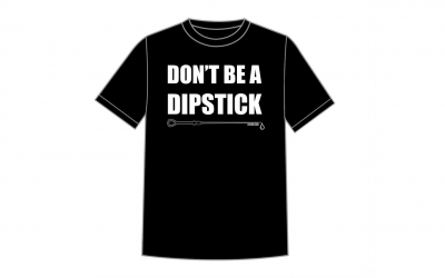 Don't Be A Dipstick Shirt Pre-Sale